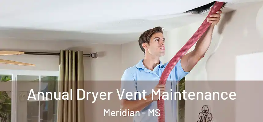 Annual Dryer Vent Maintenance Meridian - MS
