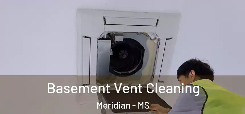 Basement Vent Cleaning Meridian - MS