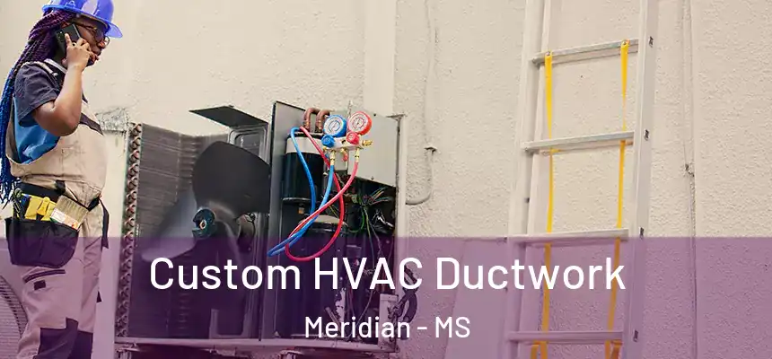 Custom HVAC Ductwork Meridian - MS