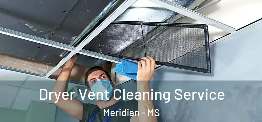 Dryer Vent Cleaning Service Meridian - MS