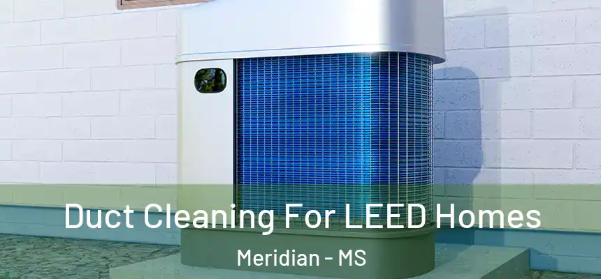  Duct Cleaning For LEED Homes Meridian - MS