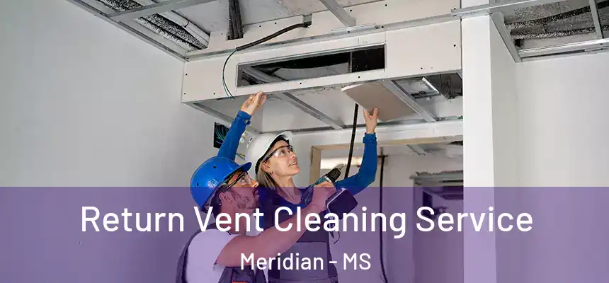Return Vent Cleaning Service Meridian - MS