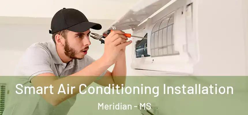 Smart Air Conditioning Installation Meridian - MS